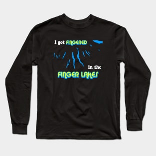 I got FINGERED in the FINGER LAKES Long Sleeve T-Shirt